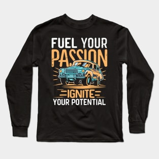 Fuel your passion ignite your potential - Funny classic car Long Sleeve T-Shirt